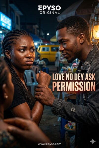 Love No Dey Ask Permission